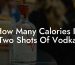 How Many Calories In Two Shots Of Vodka