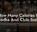 How Many Calories In Vodka And Club Soda