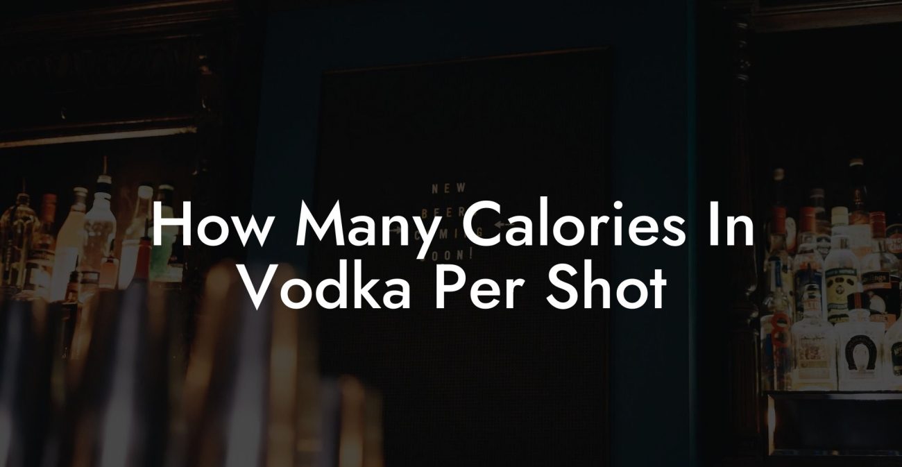 How Many Calories In Vodka Per Shot