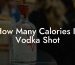 How Many Calories In Vodka Shot