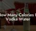 How Many Calories In Vodka Water
