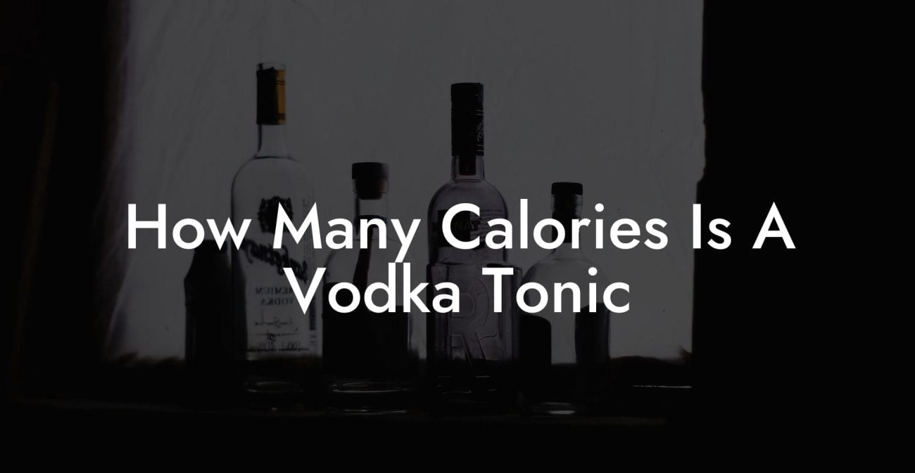 How Many Calories Is A Vodka Tonic