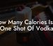 How Many Calories Is In One Shot Of Vodka