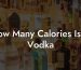 How Many Calories Is In Vodka