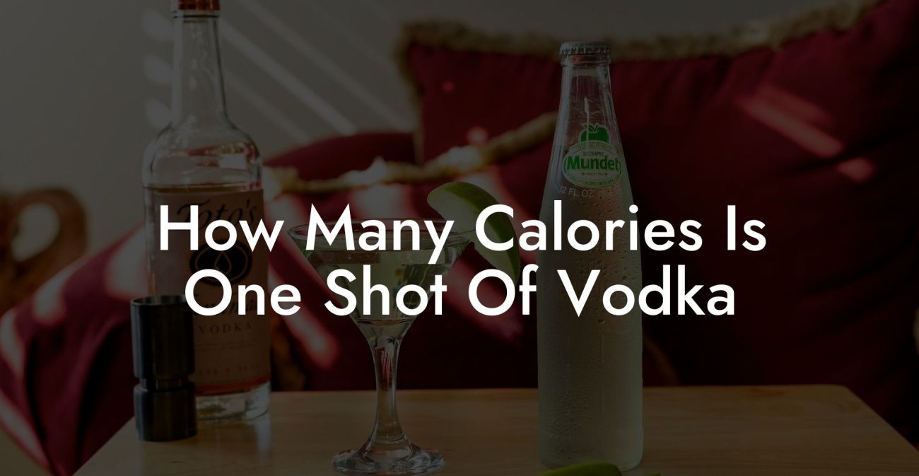 How Many Calories Is One Shot Of Vodka