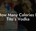How Many Calories Is Tito's Vodka