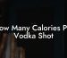 How Many Calories Per Vodka Shot