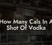How Many Cals In A Shot Of Vodka