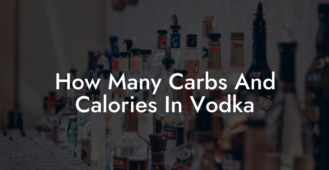 How Many Carbs And Calories In Vodka