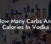 How Many Carbs And Calories In Vodka