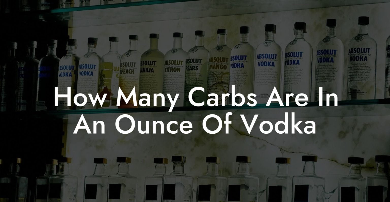 How Many Carbs Are In An Ounce Of Vodka Vodka Doctors