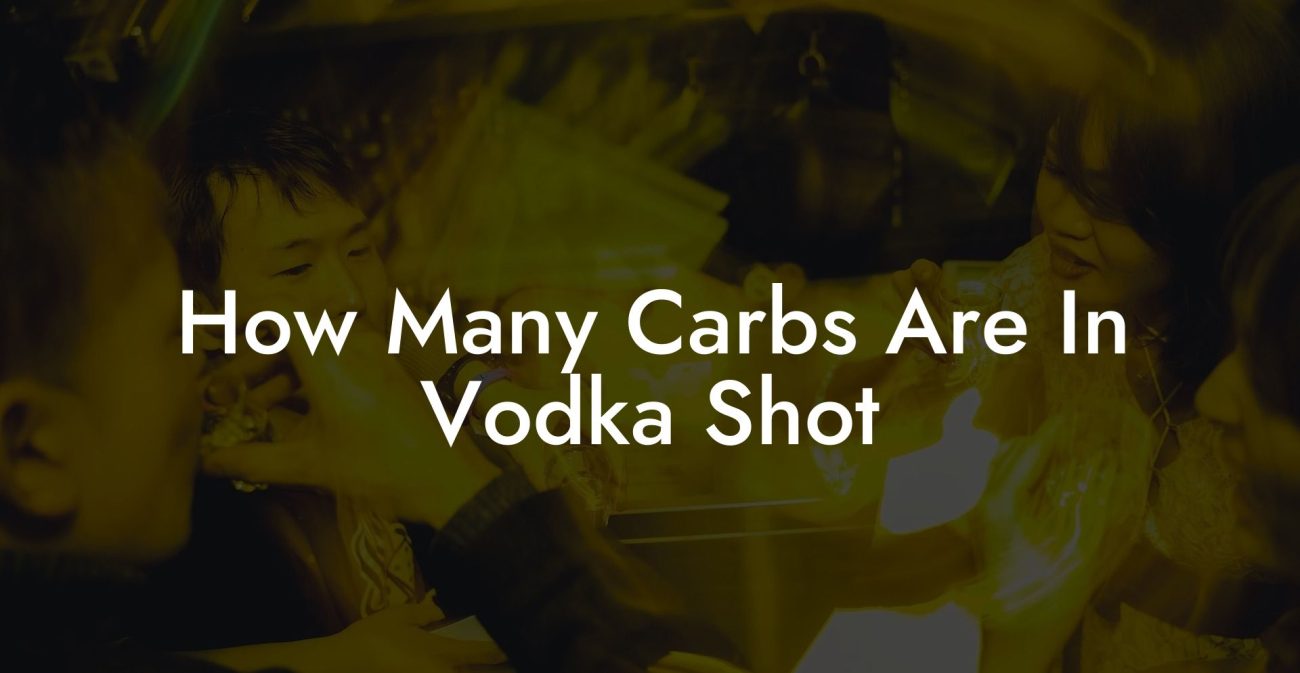 How Many Carbs Are In Vodka Shot