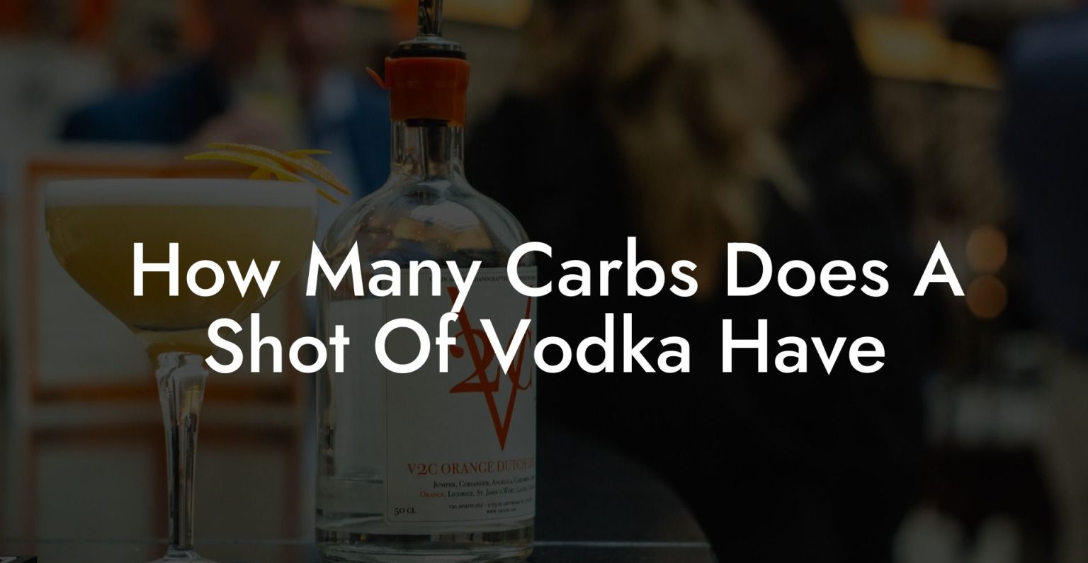 How Many Carbs Does A Shot Of Vodka Have Vodka Doctors