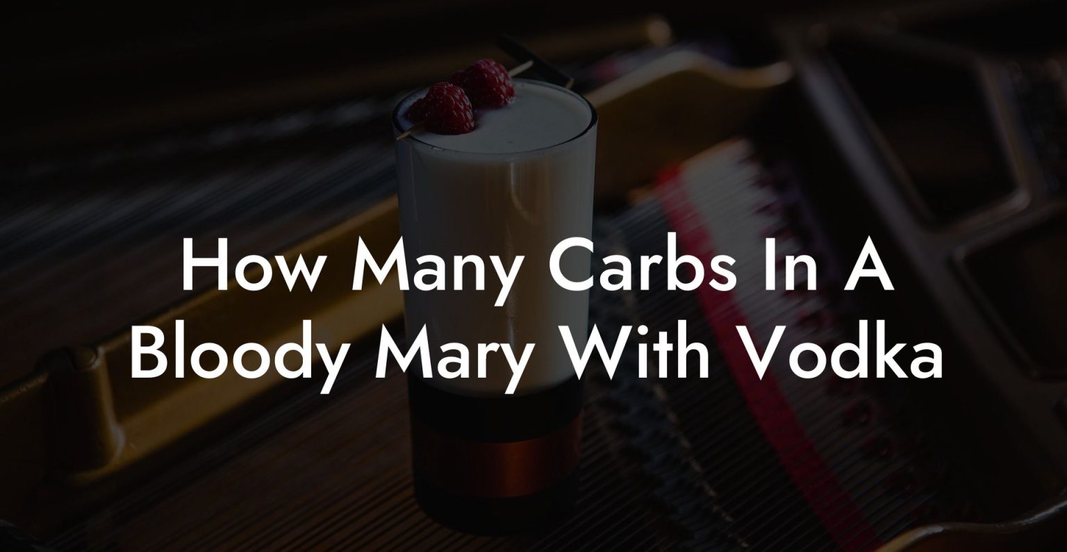 How Many Carbs In A Bloody Mary With Vodka - Vodka Doctors