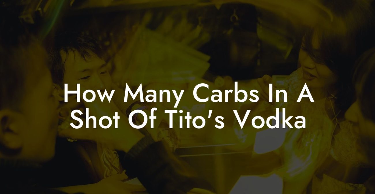 How Many Carbs In A Shot Of Tito's Vodka