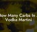 How Many Carbs In A Vodka Martini