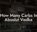 How Many Carbs In Absolut Vodka