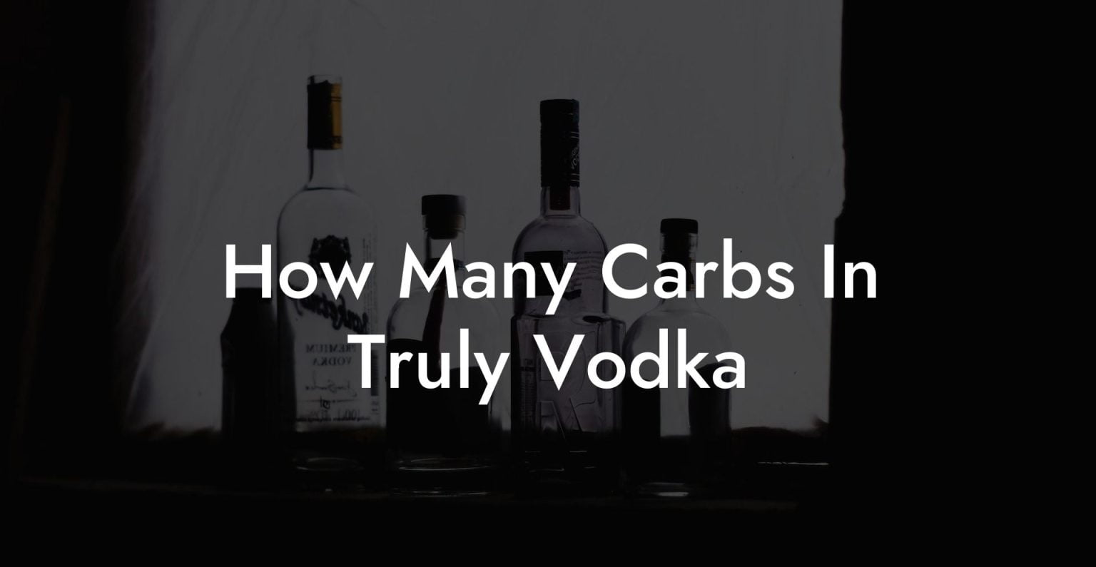 How Many Carbs In Truly Vodka Vodka Doctors