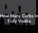How Many Carbs In Truly Vodka
