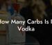 How Many Carbs Is In Vodka