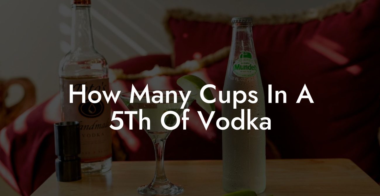 How Many Cups In A 5Th Of Vodka