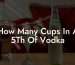 How Many Cups In A 5Th Of Vodka