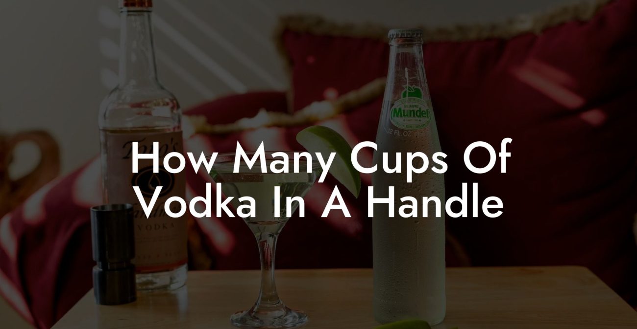 How Many Cups Of Vodka In A Handle