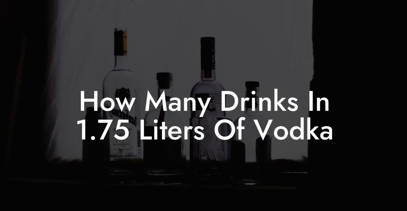 How Many Drinks In 1.75 Liters Of Vodka