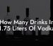 How Many Drinks In 1.75 Liters Of Vodka