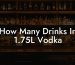 How Many Drinks In 1.75L Vodka