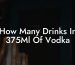 How Many Drinks In 375Ml Of Vodka