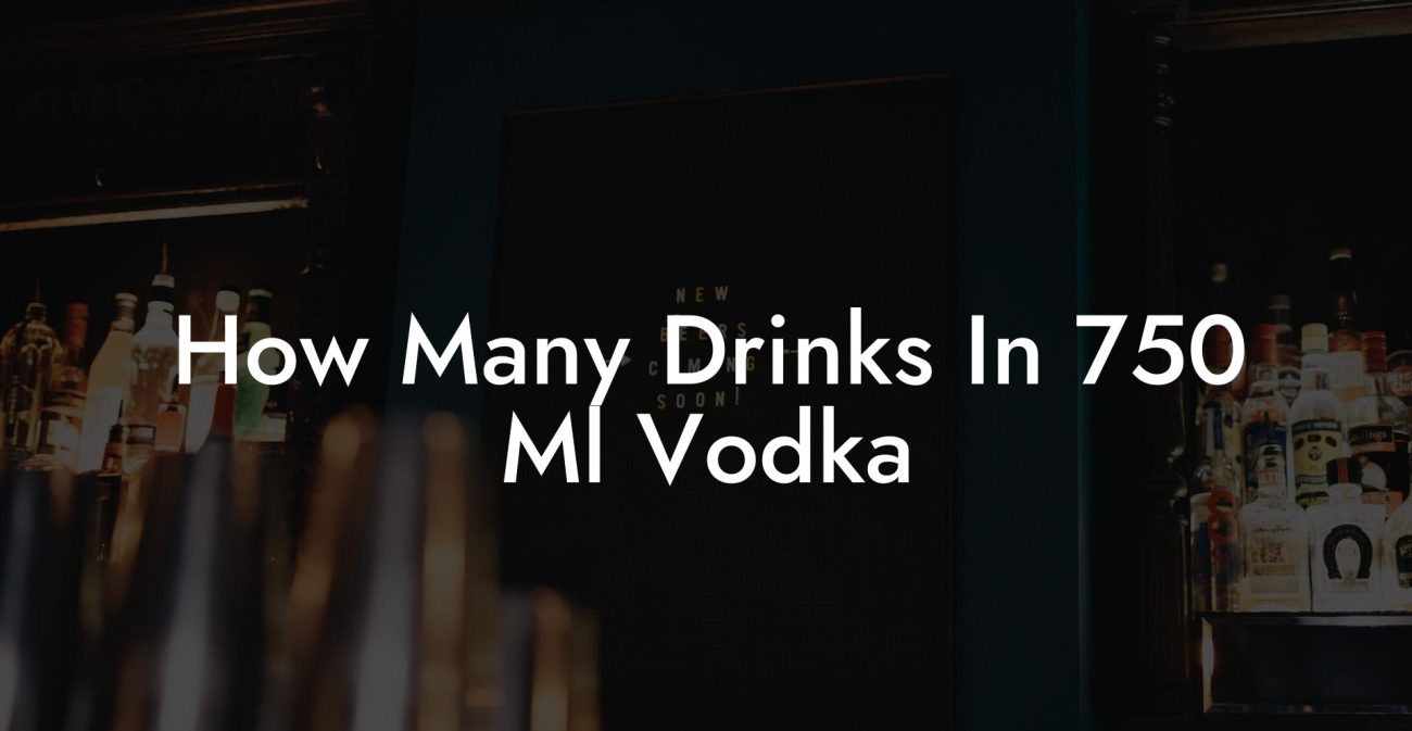 How Many Drinks In 750 Ml Vodka