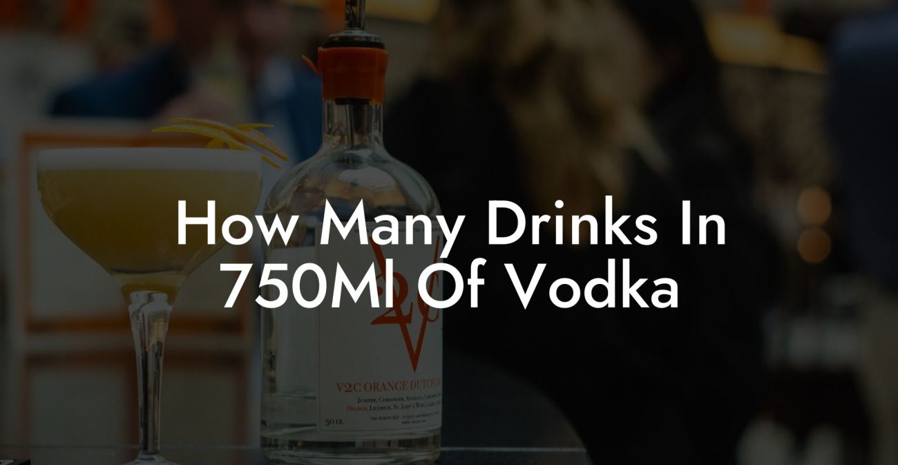 How Many Drinks In 750Ml Of Vodka