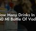 How Many Drinks In A 750 Ml Bottle Of Vodka