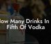 How Many Drinks In A Fifth Of Vodka