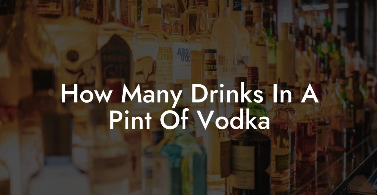 How Many Drinks In A Pint Of Vodka