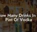 How Many Drinks In A Pint Of Vodka