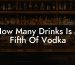 How Many Drinks Is A Fifth Of Vodka