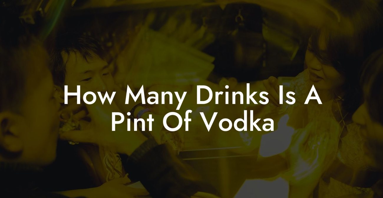 How Many Drinks Is A Pint Of Vodka