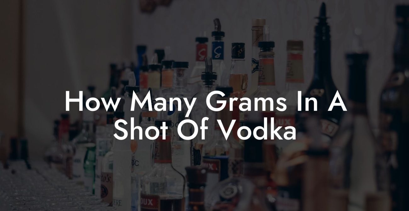 How Many Grams In A Shot Of Vodka