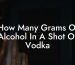 How Many Grams Of Alcohol In A Shot Of Vodka
