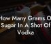 How Many Grams Of Sugar In A Shot Of Vodka