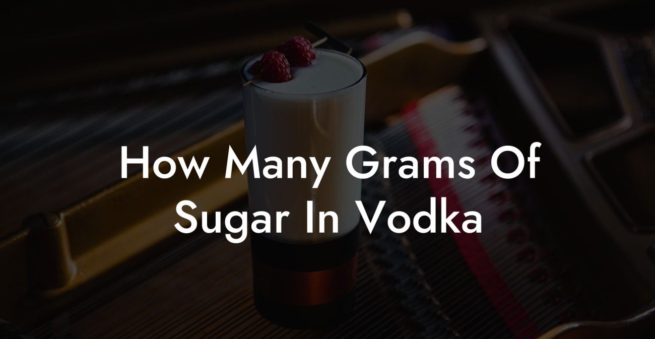 How Many Grams Of Sugar In Vodka