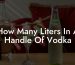 How Many Liters In A Handle Of Vodka
