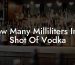 How Many Milliliters In A Shot Of Vodka