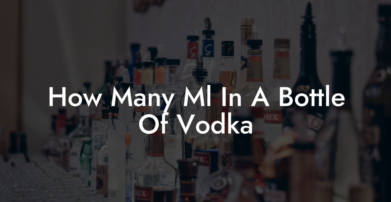 How Many Ml In A Bottle Of Vodka