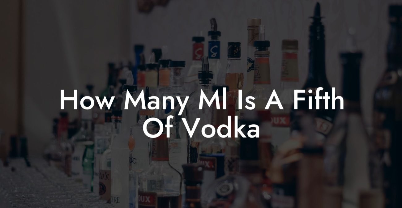 How Many Ml Is A Fifth Of Vodka