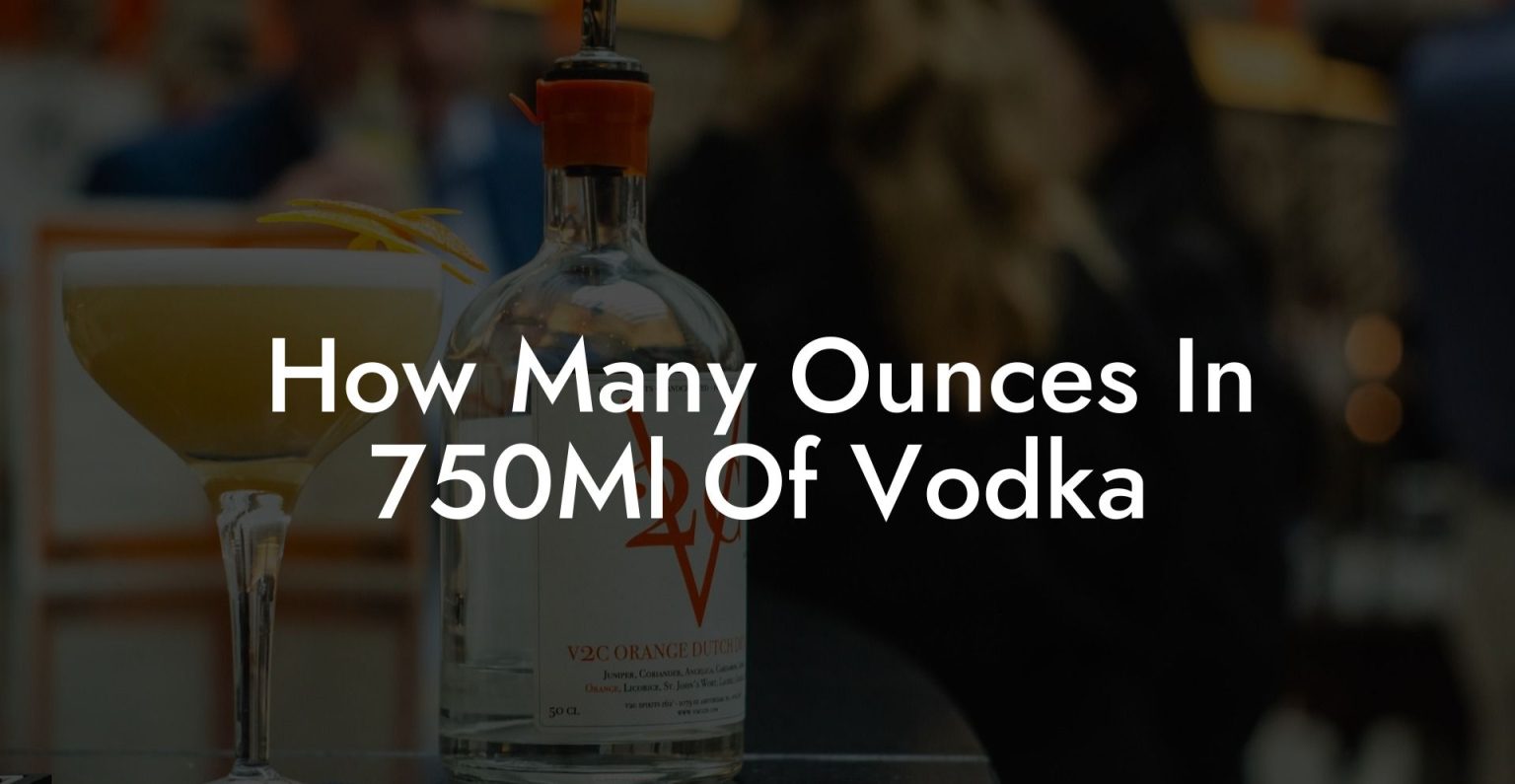 How Many Ounces In 750Ml Of Vodka Vodka Doctors
