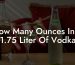How Many Ounces In A 1.75 Liter Of Vodka