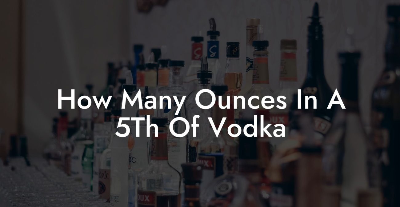 How Many Ounces In A 5Th Of Vodka